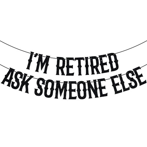 I'm Retired Ask Someone Else Banner, Retirement Party Decorations, Officially Retired, Happy Retirement Party Decoration Supplies Black Glitter