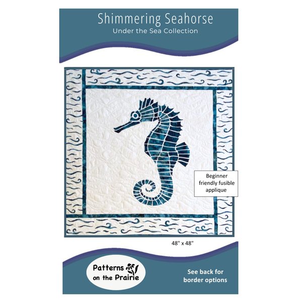 Shimmering Seahorse Quilt Pattern by Patterns on the Prairie, Fusible Raw Edge Applique, Finished Size 48 x 48"