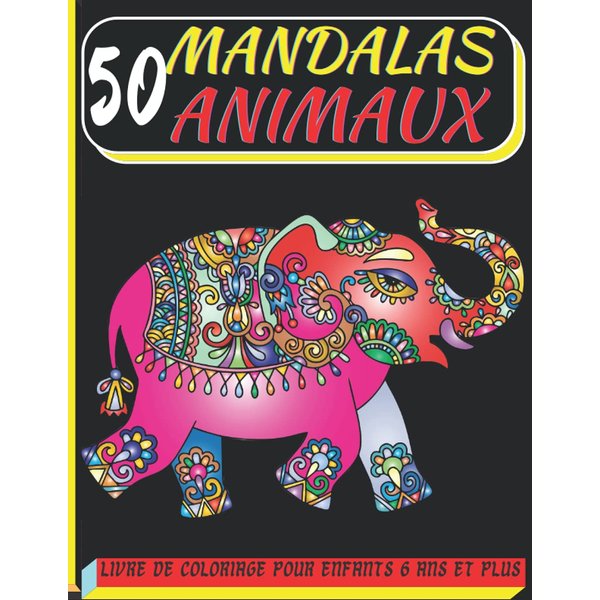50 mandalas animaux livre de coloriage pour enfants 6 ans et plus: Livre à Colorier | 50 Mandalas pour 100 pages sur fond noir | Anti-stress et ... d'animaux | Livre de ... (French Edition)