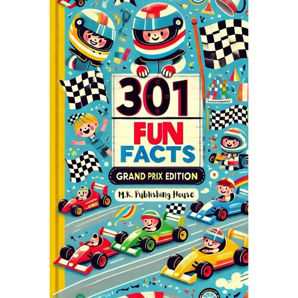 301 Fun Facts: Grand Prix Edition: Book For Motorsport Fans, Things You Would Never Know! Including Legendary Driver, History, Engineering And Much More!