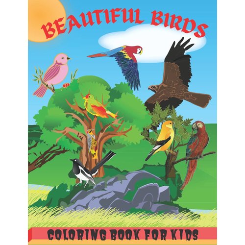 Beautiful birds coloring book for kids: coloring book for birds lover girls and boys ages 3-6 | Coloring Activity Book for Boys Girls & Little Kids & ... | Various Birds like Peacocks, Hummingbirds