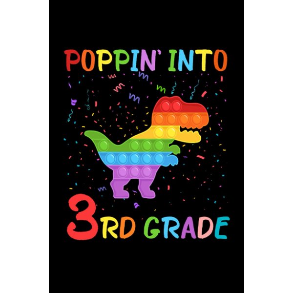 Poppin' Into Third Grade Trendy Sensory Fidget Toy Dinosaur 3rd Grade: Funny Notebook Planner - 6x9 inch Daily Planner Journal, To Do List Notebook, Daily Organizer, 120 Pages