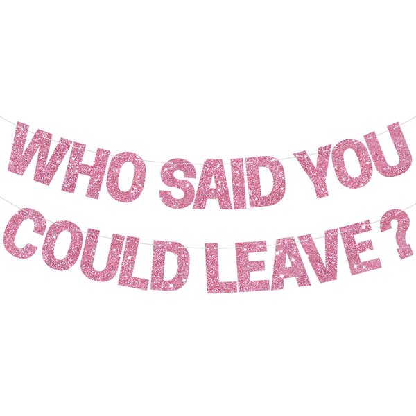 BEISHIDA Pink Who Said You Could Leave Banner,Pre-Strung Glitter retirement party Decoration, going away party Sign Garland, Farewell Party Supplies, graduation banner (No DIY）