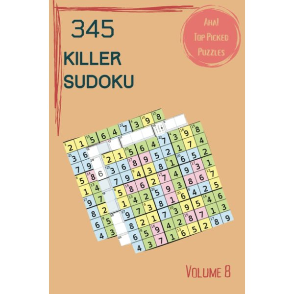 Aha! 345 Top Picked Killer Sudoku Puzzles Volume 8: A Mega Treasury of Logic Games, with Guide and Solutions, from Simple to Hard, to Practice your Mind, to Sharpen your Brain