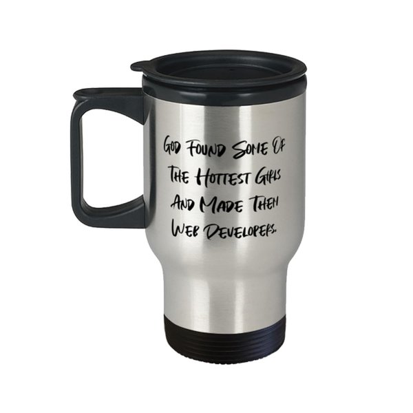 Unique Web developer Gifts, God Found Some Of The Hottest Girls And Made, Birthday Travel Mug For Web developer from Colleagues, Web developer mug, Web developer keychain, Web developer shirt, Web