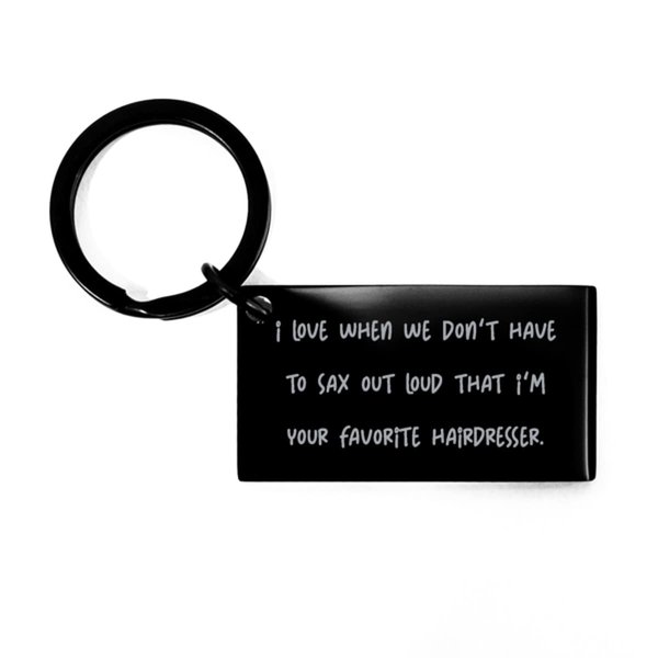 Cute Hairdresser Keychain, I Love When We Don't Have to Say Out Loud That I'm, Useful Black Keyring for Coworkers from Friends, Hair Salon, Gift Certificate, Stylist, Barber Shop, Spa, Massage,