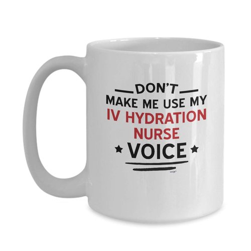 Whizk IV Hydration Nurse Mug Funny Coffee Gift - Don't Make Me Use My Voice Intravenous Hydration Birthday Appreciation Thank You Retirement Women Men Mom Dad Tea Cup MVO0934