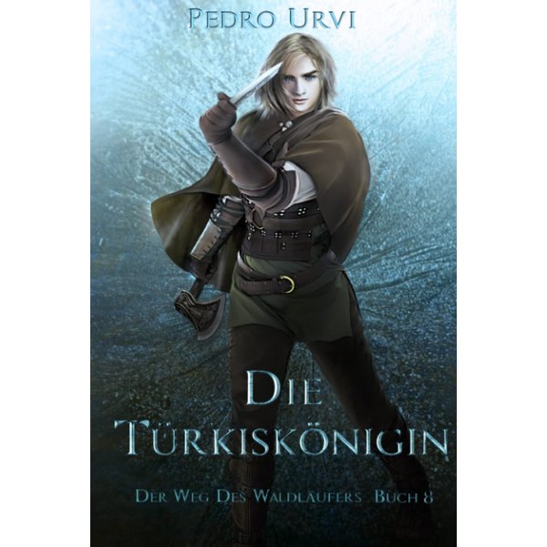 Die Türkiskönigin: (Der Weg des Waldläufers, Buch 8) (German Edition)