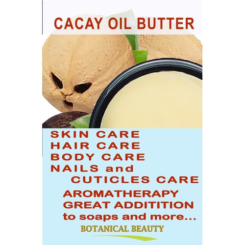 Botanical Beauty CACAY OIL BUTTER Pure Natural Virgin Unrefined RAW 4 Fl. Oz.- 120 ml for FACE SKIN BODY HAIR NAILS Vitamin C Vitamin E