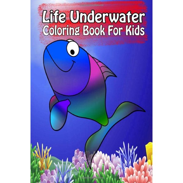 Life Underwater Coloring Book For Kids: Ocean Animals Sea Creatures Fish For Toddlers, Kid, Baby, Early Learning, PreSchool, ... Easy For Boys Girls Kids Ages 4-8