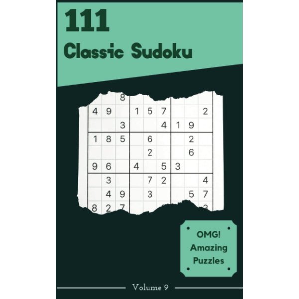 OMG! 111 Amazing Classic Sudoku Puzzles Volume 9: A Mind-Blowing Collection of Logic Games, with Guide and Solutions, from Easy to Evil, to Improve your Mind, to Exercise your Brain