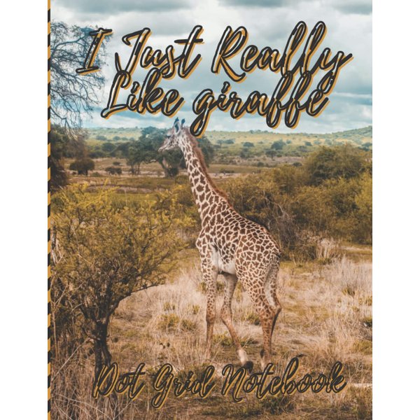 I Just Really Like Giraffe Dot Grid Notebook: Great Gifts Dot Grid journal , For Lovers animal or Giraffes , Like a giraffe