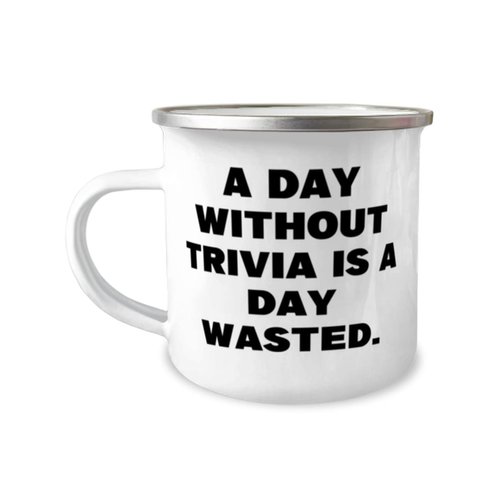 Reusable Trivia 12oz Camper Mug, A Day Without Trivia is a Day Wasted, Gifts For Men Women, Present From, For Trivia