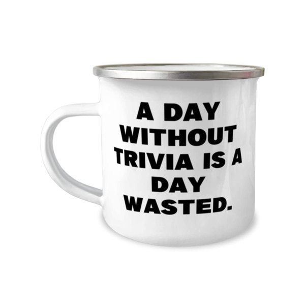 Reusable Trivia 12oz Camper Mug, A Day Without Trivia is a Day Wasted, Gifts For Men Women, Present From, For Trivia