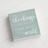 Simply Said, INC Small Talk Inspirational Sign - Be The Change You Wish to See in The World - 5.25 x 5.25 Wood Sign - Inspirational Wood Block Plaque - Made in USA - STS1293