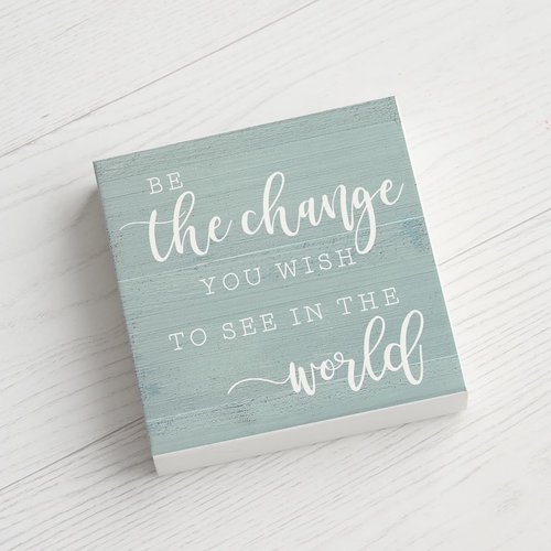 Simply Said, INC Small Talk Inspirational Sign - Be The Change You Wish to See in The World - 5.25 x 5.25 Wood Sign - Inspirational Wood Block Plaque - Made in USA - STS1293