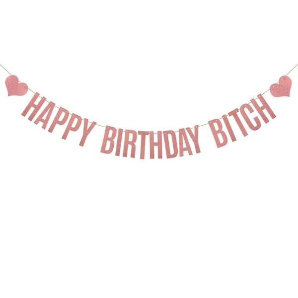 HAPPY BIRTHDAY BITCH Banner, Rose Gold Glitter Paper Banner Sign Garlands,Birthday Party Decorations Supplies,Letters Rose Gold,SUNbetterland