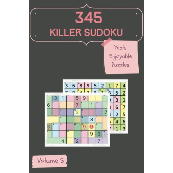 Yeah! 345 Enjoyable Killer Sudoku Puzzles Volume 5: A Giant Collection of Logic Games, with Instructions and Solutions, from Simple to Evil, to Improve your Mind, to Sharpen your Brain