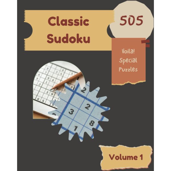 Voila! 505 Special Classic Sudoku Puzzles Volume 1: A Noteworthy Collection of Strategy Games, with Guide and Answers, from Simple to Advanced, to Challenge your Mind, to Improve your Brain