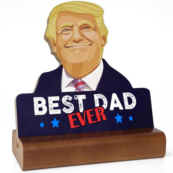 Funny Gifts for Dad, Best Dad Ever Gifts, Dad Birthday Gift, Humor Trump Father's Day Gift from Wife Son Daughter, Father Plaque With Wooden Stand, Novelty Gift for Birthday, Father's Day, Christmas.