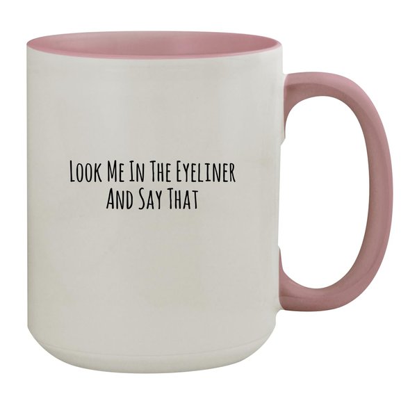 Molandra Products Look Me In The Eyeliner And Say That - 15oz Ceramic Colored Inside & Handle Coffee Mug, Pink