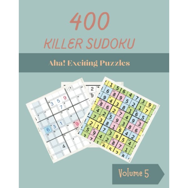 Aha! 400 Exciting Killer Sudoku Puzzles Volume 5: A Superb Treasury of Strategy Games, with Guide and Solutions, from Easy to Advanced, to Sharpen your Mind, to Train your Brain