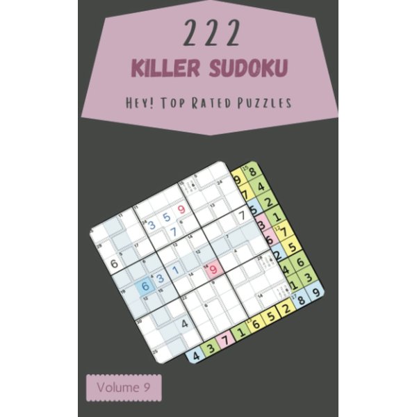 Hey! 222 Top Rated Killer Sudoku Puzzles Volume 9: A Grand Treasury of Strategy Games, with Instructions and Solutions, from Beginner to Pro, to Awake your Mind, to Exercise your Brain
