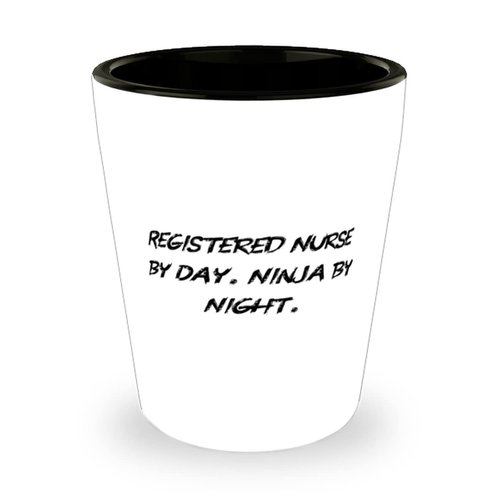 Registered nurse Gifts For Friends, Registered Nurse by Day. Ninja by., Reusable Registered nurse Shot Glass, Ceramic Cup From Coworkers