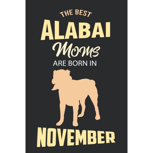 The Best Alabai Moms are Born in November: Alabai Notebook Blank Lined Journal Pages for Birthday gift, Perfect composition for any Alabai Lover