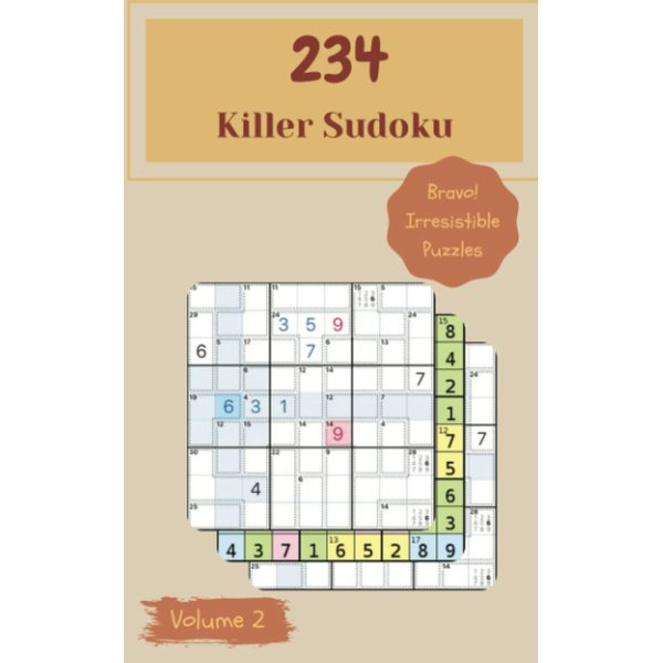 Bravo! 234 Irresistible Killer Sudoku Puzzles Volume 2: A Big Collection of Logic Games, with Instructions and Solutions, from Simple to Hard, to Improve your Mind, to Train your Brain