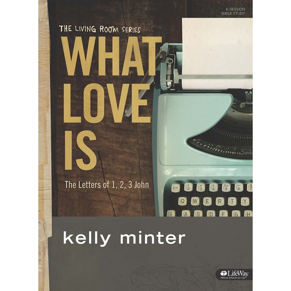 The Living Room Series, What Love Is, The letters of 1,2,3 John