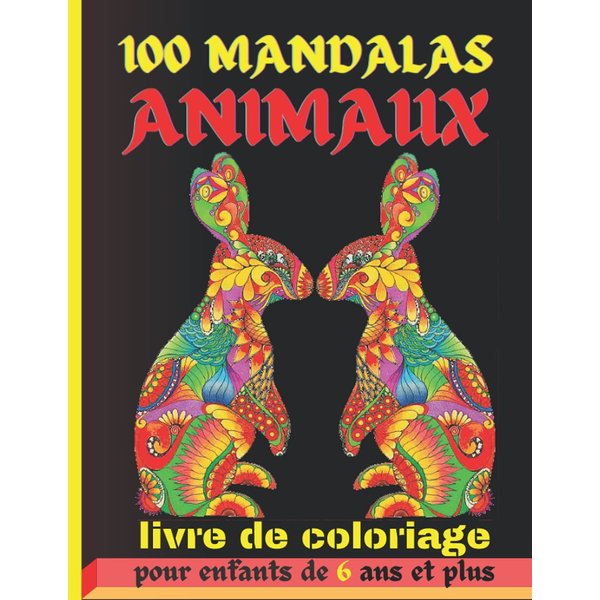100 Mandalas animaux: Livre de coloriage pour enfants de 6 ans et plus: Coloriage relaxant pour ... | magnifiques dessins d'animaux à colorier pour ... créativité de votre enfant (French Edition)