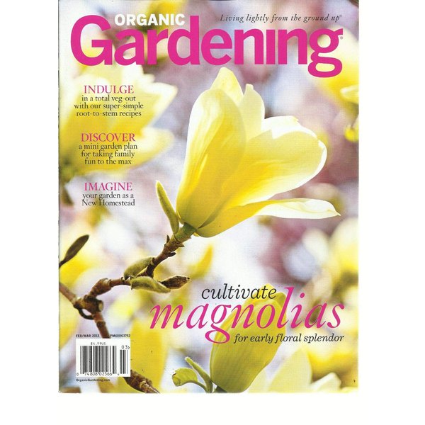 ORGANIC GARDENING, FEBRUARY/MARCH, 2013 (LIVING LIGHTLY FROM THE GROUND UP)