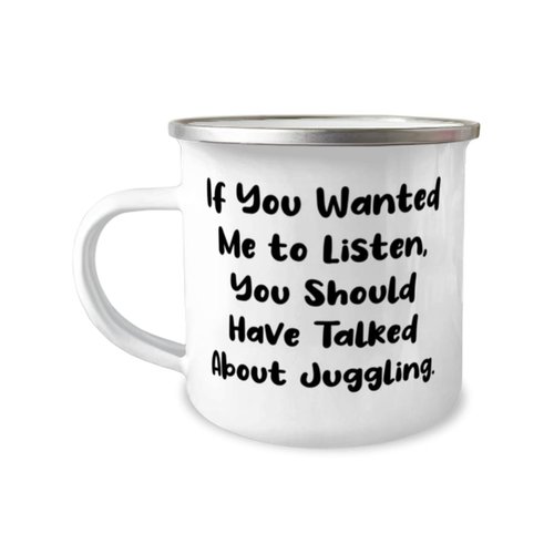 Cute Juggling Gifts, If You Wanted Me to Listen, You Should Have Talked About, Reusable Birthday 12oz Camper Mug From Friends, Gifts for friends, Presents for friends, Gift ideas for friends