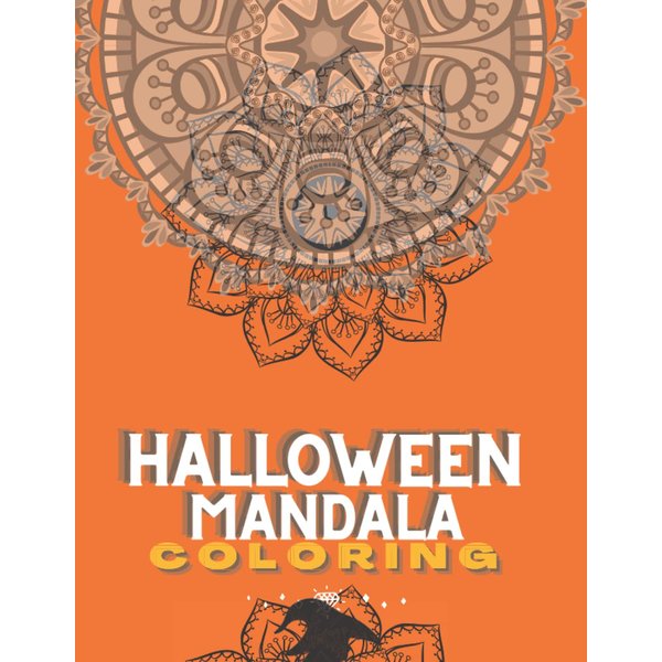 Halloween Mandala Coloring Book For Adults: Amazing Coloring Pages Filled With Mandala Designs, Spooky, Haunted Houses, And Scary Pictures To Color And Enjoy Your Free Time