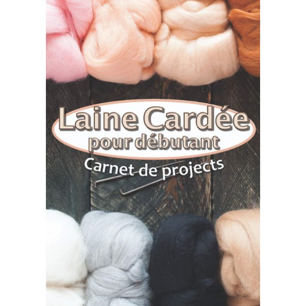 Laine Cardée pour débutant Carnet de projets: Livre de bord à remplir pour suivre et conserver tous vos projets et créations en laine feutrée à ... cm x 25,5 cm⎪7 x 10 inches (French Edition)