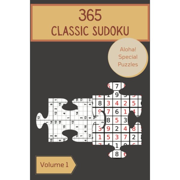 Aloha! 365 Special Classic Sudoku Puzzles Volume 1: A One-of-a-Kind Collection of Logic Games, with Instructions and Solutions, from Easy to Advanced, to Improve your Mind, to Practice your Brain