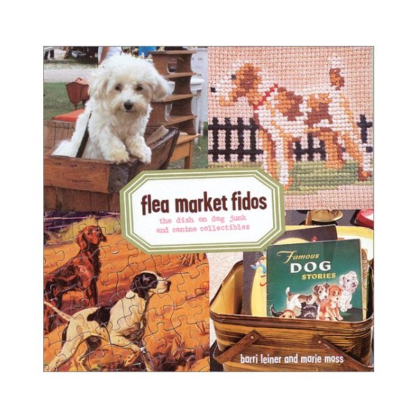 Flea Market Fidos : The Dish on Dog Junk and Canine Collectibles