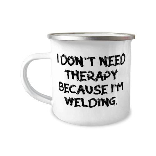Epic Welding Gifts, I Don't Need Therapy Because I'm Welding, Reusable Birthday 12oz Camper Mug From Friends, Present, Ideas, For welders, Christmas