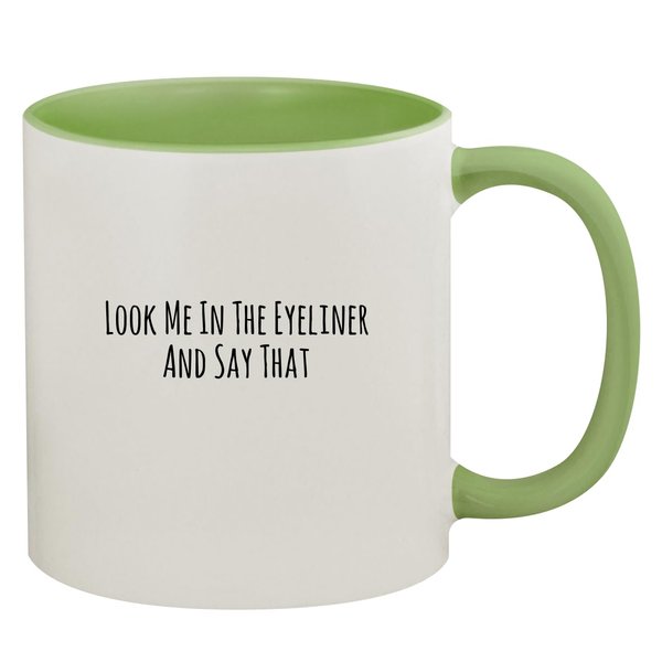 Molandra Products Look Me In The Eyeliner And Say That - 11oz Ceramic Colored Inside & Handle Coffee Mug, Light Green
