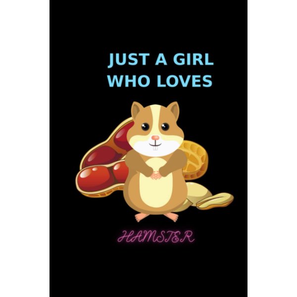 Just A Girl Who Loves hamster: Just Girl Who Loves hamster/Perfect Notebook Gift For Girls Kids Who Loves Hamsters Journey 6 x 9 Inches - 150 Lined Pages
