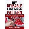 DIY REUSABLE FACE MASK PATTERN: Make different reusable mask pattern for sewing & without a sewing machine. How to make easy your face mask for home & travel.
