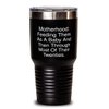 Mother For Mom, Motherhood: Feeding Them As A Baby And Then Through., Reusable Mother 30oz Tumbler, Stainless Steel Tumbler From Son