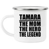 Designsify Gifts, Tamara The Mom The Hero The Legend, 12oz Camping Mug Stainless Steel Enamel Tea-Cup with Handle, for Birthday Anniversary Mom Dad Parents Fathers Mothers Day Party, to Men Women Him