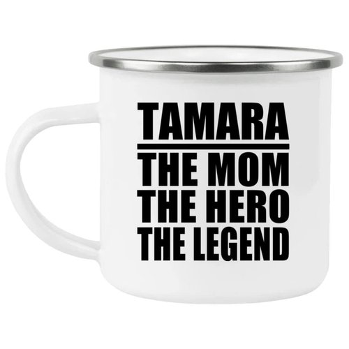 Designsify Gifts, Tamara The Mom The Hero The Legend, 12oz Camping Mug Stainless Steel Enamel Tea-Cup with Handle, for Birthday Anniversary Mom Dad Parents Fathers Mothers Day Party, to Men Women Him