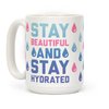 LookHUMAN Stay Beautiful And Stay Hydrated White 15 Ounce Ceramic Coffee Mug