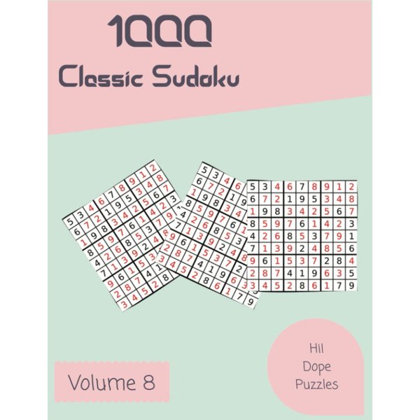 Hi! 1000 Dope Classic Sudoku Puzzles Volume 8: A Great Collection of Strategy Games, with Guide and Answers, from Easy to Difficult, to Sharpen your Mind, to Challenge your Brain