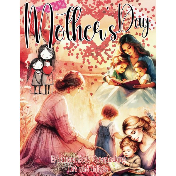 Mother's Day Ephemera Book Scrapbooking Cut and Collage: Images de haute qualité pour l'artisanat en papier, junk journals, scrapbooking, mixed media, ... adultes et ados créatifs) (French Edition)