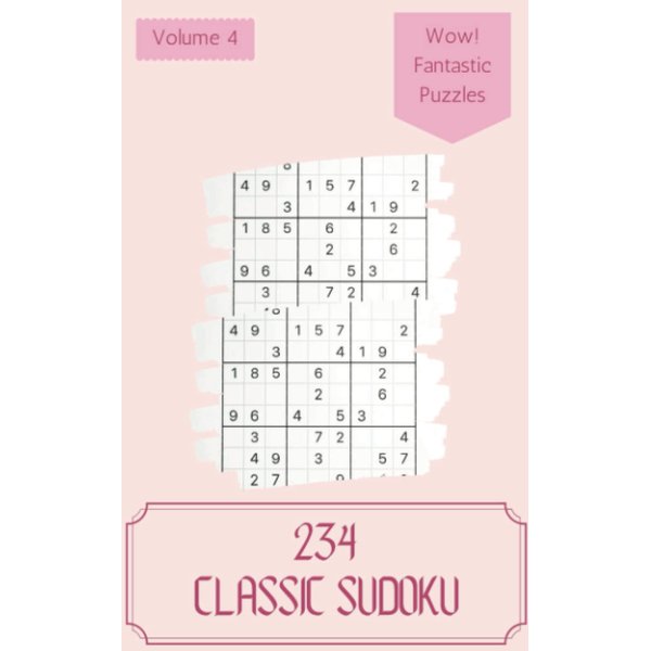 Wow! 234 Fantastic Classic Sudoku Puzzles Volume 4: A Superb Treasury of Strategy Games, with Guide and Answers, from Easy to Extreme, to Exercise your Mind, to Improve your Brain