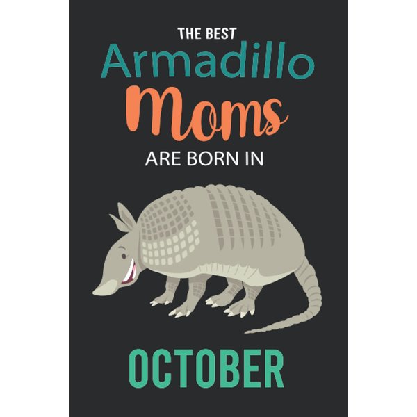 The Best Armadillo Moms are Born in October: Armadillo Notebook Blank Lined Journal Pages for Birthday gift, Perfect composition for any Armadillo Lover